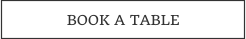 BOOK A TABLE