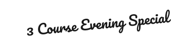3 Course Evening Special