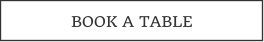 BOOK A TABLE