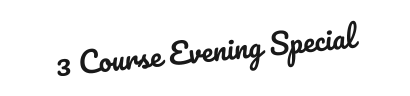 3 Course Evening Special
