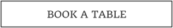 BOOK A TABLE