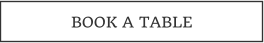 BOOK A TABLE