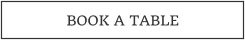 BOOK A TABLE