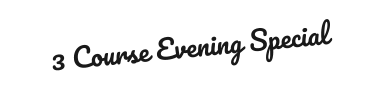3 Course Evening Special