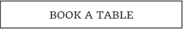 BOOK A TABLE